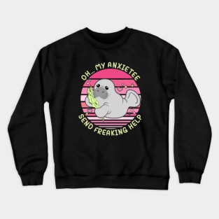 Oh... My Anxietee Send Freaking Help Crewneck Sweatshirt